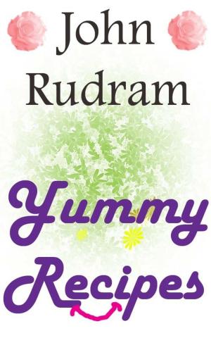 Cover of the book John Rudram Yummy Recipies by John Rudram