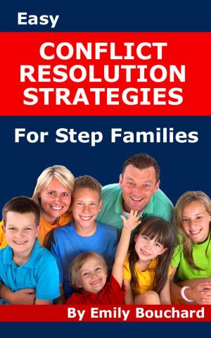 Cover of the book Easy Conflict Resolution Strategies for Step Families by King Felix The Great