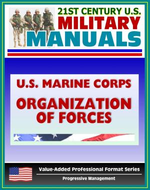 Cover of the book 21st Century U.S. Military Manuals: U.S. Marine Corps (USMC) Organization of Marine Corps Forces - Marine Corps Reference Publication (MCRP) 5-12D by Progressive Management