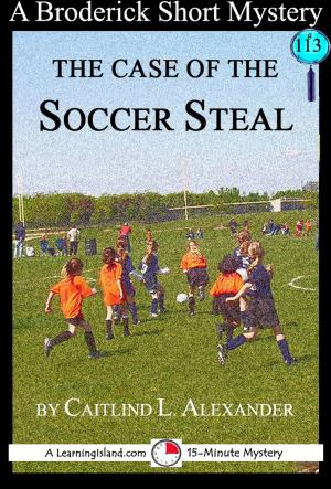 Cover of the book The Case of the Soccer Steal: A 15-Minute Brodericks Mystery by Cullen Gwin