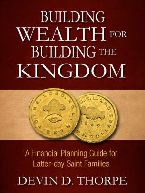 Cover of the book Building Wealth for Building the Kingdom: A Financial Planning Guide for Latter-day Saint Families by Lynnette Khalfani-Cox