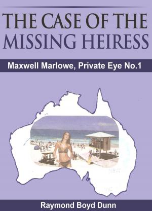 Cover of the book Maxwell Marlowe, Private Eye. 'The Case of the Missing Heiress' by Raymond Boyd Dunn