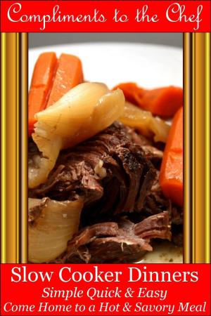Book cover of Slow Cooker Dinners: Simple Quick & Easy - Come Home to a Hot & Savory Meal