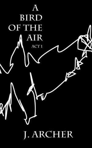 Cover of the book A Bird of the Air: Act 1 by A. J. B. Johnston