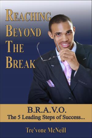 Cover of the book Reaching Beyond The Break: B.R.A.V.O. - The 5 Leading Steps of Success by Christie Oreier