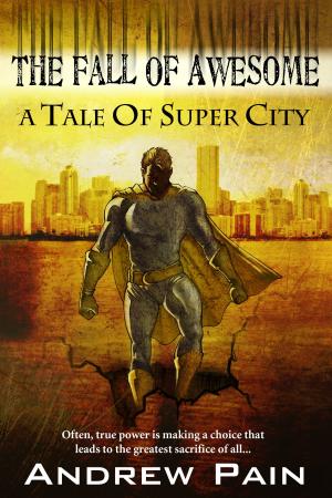Cover of the book The Fall of Awesome: A Tale of Super City by Robert Ropars
