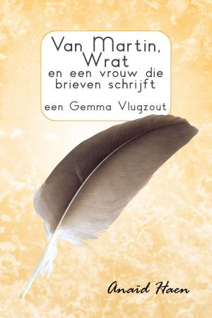 Cover of the book Van Martin, Wrat en een vrouw die brieven schrijft (een Gemma Vlugzout) by Anaïd Haen