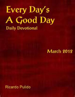 Cover of the book Every Day's A Good Day March 2012 by A.J. McForest