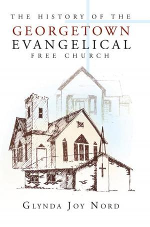 Cover of the book The History of the Georgetown Evangelical Free Church by Wilfred Rachan