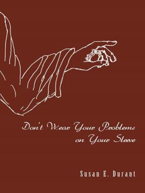 Cover of the book Don’T Wear Your Problems on Your Sleeve by Bert Holcroft Bert, Margo Holcroft