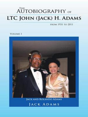 Book cover of The Autobiography of Ltc John (Jack) H. Adams from 1931 to 2011