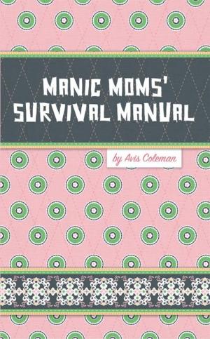 Cover of the book Manic Moms’ Survival Manual by Fred W. Coble