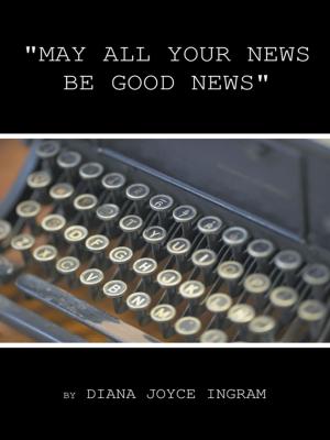 Cover of the book "May All Your News Be Good News" by Dedra Day