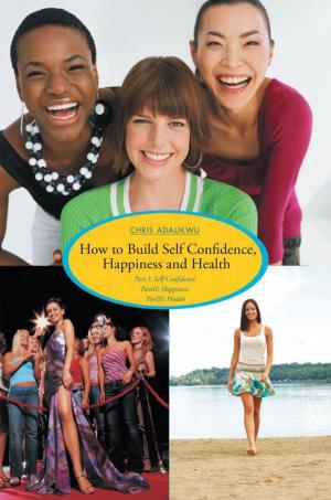 Cover of the book How to Build Self Confidence, Happiness and Health by Jim Rakes