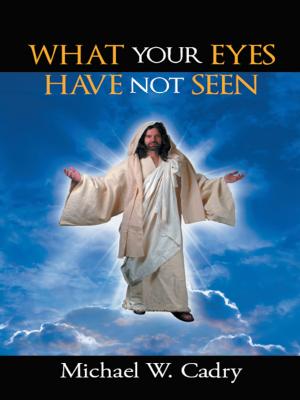 Cover of the book What Your Eyes Have Not Seen by Nicole DiDomenico Angelwriter