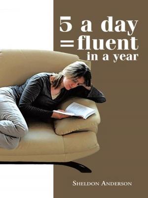 Cover of the book 5 a Day = Fluent in a Year by Stephannie E. R. Solomon