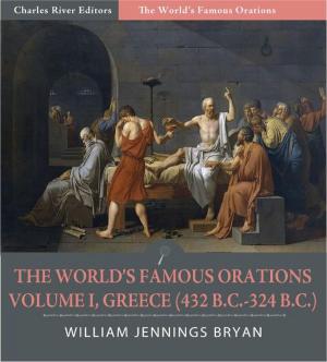 Book cover of The Worlds Famous Orations: Volume I, Greece (432 B.C.-324 B.C.) (Illustrated Edition)