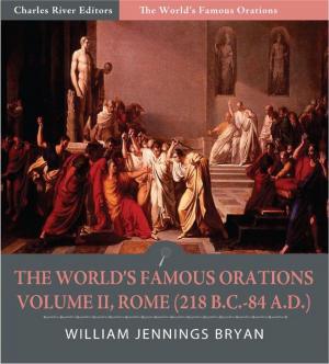 bigCover of the book The Worlds Famous Orations: Volume II, Rome (218 B.C.-84 A.D.) (Illustrated Edition) by 