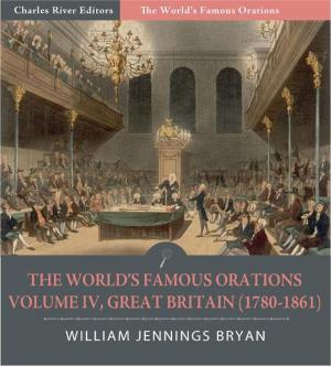 Book cover of The Worlds Famous Orations: Volume IV, Great Britain (1780-1861) (Illustrated Edition)