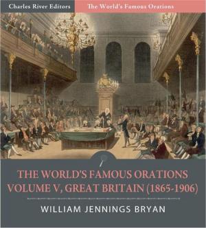 Cover of the book The Worlds Famous Orations: Volume V, Great Britain (1865-1906) (Illustrated Edition) by J.E. Hanauer