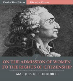 Cover of the book On the Admission of Women to the Rights of Citizenship (Illustrated Edition) by Charles River Editors
