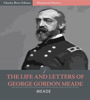 Cover of the book The Life and Letters of George Gordon Meade, Major-General United States Army by George W. Bush