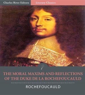 Cover of the book The Moral Maxims and Reflections of the Duke de la Rochefoucauld by W. H. P. (William Henry Pope) Jarvis