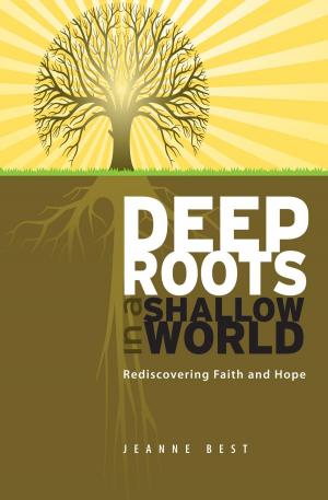 Cover of the book Deep Roots in a Shallow World by Sophie (Hajdu) Fogg