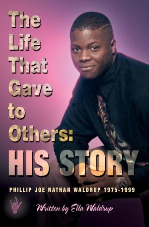 Cover of the book The Life That Gave To Others: His Story by Ken B. Godevenos
