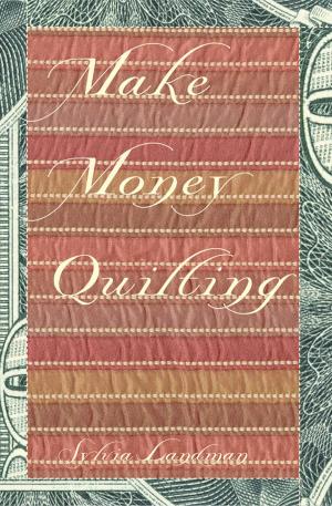 Cover of the book Make Money Quilting by Maria Piscopo