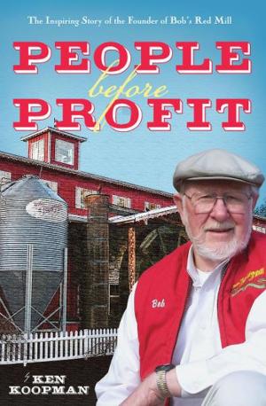 Cover of the book People Before Profit: The Inspiring Story of the Founder of Bob's Red Mill by Kimberly E. Contag, James A. Grabowska