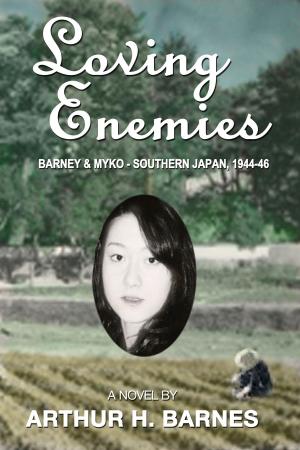 Cover of the book Loving Enemies: Barney and Myko, Southern Japan 1944-1946 by Caitlin Crews