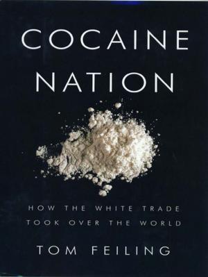 Cover of the book Cocaine Nation: How the White Trade Took Over the World by Bill Felber