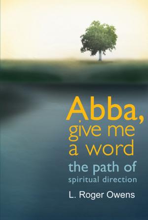 Cover of the book Abba, Give Me a Word: The Path of Spiritual Direction by Isaac Watts