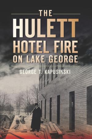 Cover of the book The Hulett Hotel Fire on Lake George by Garrett Peck
