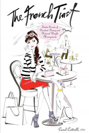 Cover of the book The French Twist: Twelve Secrets of Decadent Dining and Natural Weight Management by Jennifer S. Wilkov, Kimberly Mylls