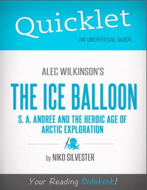 Cover of the book Quicklet on The Ice Balloon: S. A. Andree and the Heroic Age of Arctic Exploration by Alec Wilkinson by Noelle Angelica