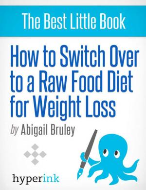 Cover of the book How To Switch To A Raw Food Diet For Weight Loss by Manton Selby