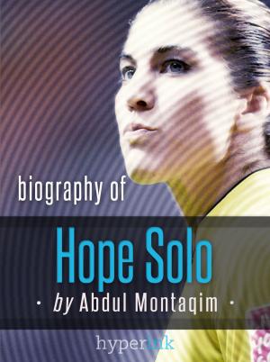 Cover of the book Hope Solo, World Cup Soccer Goalkeeper - Biography, Twitter, The Body Issue and more by Susan Bowman