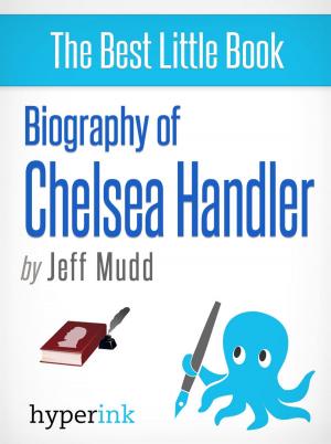 Cover of the book Chelsea Handler: Author of My Horizontal Life, Chelsea Chelsea Bang Bang, and Are You There, Vodka? It's Me, Chelsea by Steven Middendorp