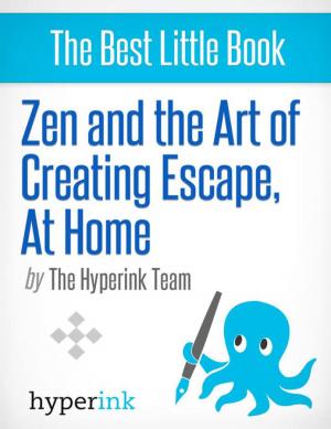 Cover of the book Zen and the Art of Creating Escape at Home: Tips and tricks to make life a little less difficult by Laura  Rensing