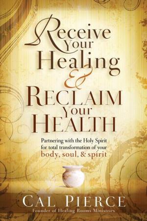 Cover of the book Receive Your Healing and Reclaim Your Health by Amos Yong, Vinson Synan