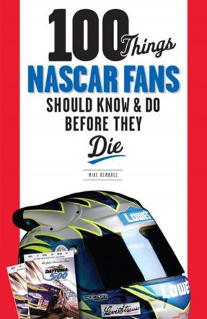 Cover of the book 100 Things NASCAR Fans Should Know & Do Before They Die by Bay Area News Group, Bay Area News Group