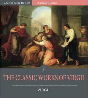 Book cover of The Classic Works of Virgil: The Aeneid, The Eclogues, and The Georgics (Illustrated Edition)