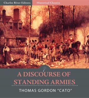 bigCover of the book A Discourse of Standing Armies Shewing the Folly, Uselessness, and Danger of Standing Armies in Great Britain by 