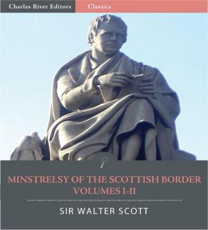 Cover of the book Minstrelsy of the Scottish Border: Volumes I-II (Illustrated Edition) by George Haydock