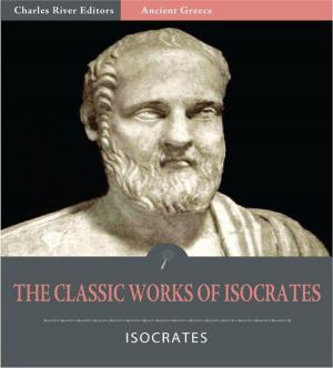 Cover of the book The Classic Works of Isocrates: Helen of Troy and 6 Other Works (Illustrated Edition) by William Alexander Linn