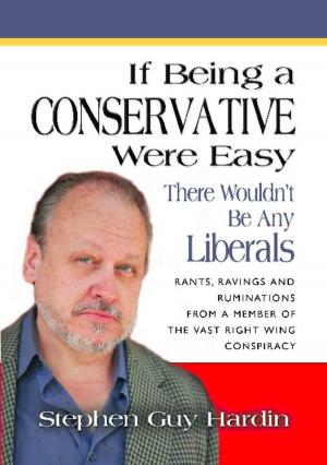 Cover of the book IF BEING A CONSERVATIVE WERE EASY There Wouldn't Be Any Liberals by Jaya Gulhaugen