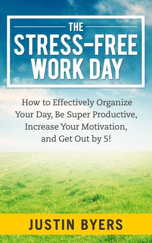 Cover of the book The Stress-Free Work Day by Justin Byers