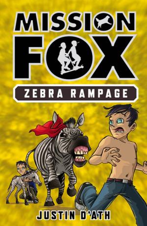 Cover of Zebra Rampage: Mission Fox Book 5 by Justin D'Ath, Penguin Random House Australia